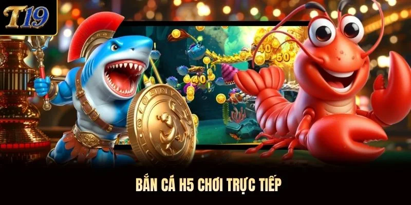 Bắn cá H5 chơi trực tiếp Bắn cá H5 chơi trực tiếp