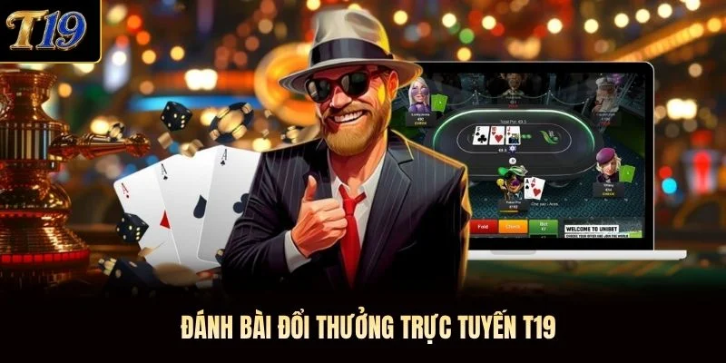 Đánh bài đổi thưởng trực tuyến T19 Đánh bài đổi thưởng trực tuyến T19