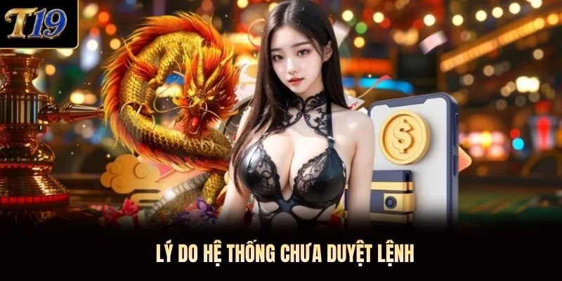 Lý do hệ thống chưa duyệt lệnh Lý do hệ thống chưa duyệt lệnh