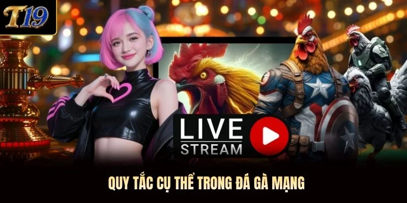 Quy tắc cụ thể trong đá gà mạng Quy tắc cụ thể trong đá gà mạng