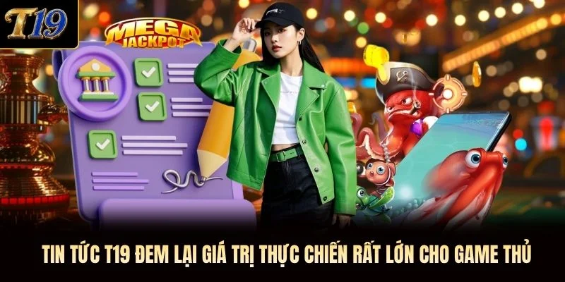 Tin tức T19 đem lại giá trị thực chiến rất lớn cho game thủ